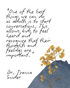 "One of the best things we can do as adults is to start conversations. This allows kids to feel heard and recognize that their thoughts and feelings are important."